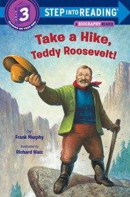 Take a Hike, Teddy Roosevelt! by Frank Murphy, Richard Walz, 9780375869372