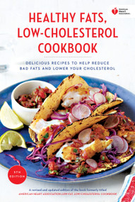 American Heart Association Healthy Fats, Low-Cholesterol Cookbook (Delicious Recipes to Help Reduce Bad Fats and Lower Your Cholesterol) by American Heart Association, 9780553447163