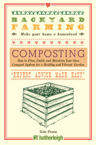 Backyard Farming: Composting (How to Plan, Build, and Maintain Your Own Compost System for a Healthy and Vibrant Garden) by Kim Pezza, 9781578265862