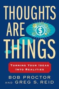 Thoughts Are Things (Turning Your Ideas Into Realities) by Bob Proctor, Greg S. Reid, 9780399174971