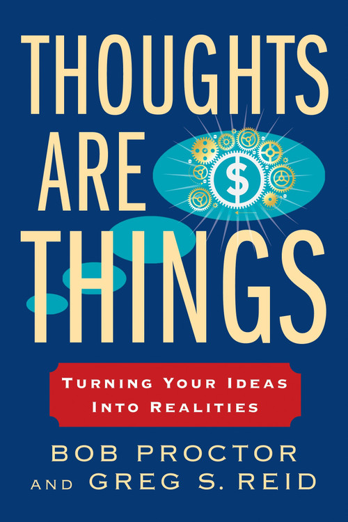 Thoughts Are Things (Turning Your Ideas Into Realities) by Bob Proctor, Greg S. Reid, 9780399174971