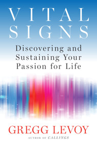 Vital Signs (Discovering and Sustaining Your Passion for Life) by Gregg Levoy, 9780399174988
