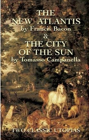 The New Atlantis and The City of the Sun (Two Classic Utopias) by Francis Bacon, Tomasso Campanella, 9780486430829
