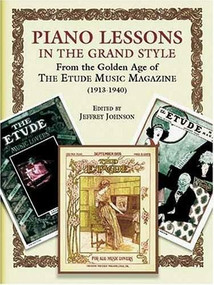 Piano Lessons in the Grand Style (From the Golden Age of The Etude Music Magazine (1913-1940)) by Jeffrey Johnson, 9780486424248