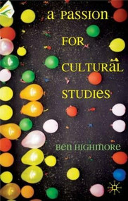 A Passion for Cultural Studies by Ben Highmore, 9781403997173