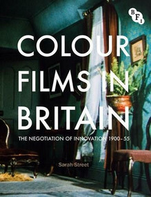 Colour Films in Britain (The Negotiation of Innovation 1900-1955) by Sarah Street, 9781844573127