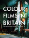 Colour Films in Britain (The Negotiation of Innovation 1900-1955) by Sarah Street, 9781844573127