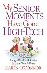 My Senior Moments Have Gone High-Tech (Laugh-Out-Loud Stories to Calm Your E-Fears) by Karen O'Connor, 9780736965101