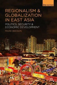 Regionalism and Globalization in East Asia (Politics, Security and Economic Development) by Mark Beeson, 9781137332363