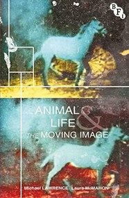 Animal Life and the Moving Image by Michael Lawrence, Laura McMahon, 9781844579006