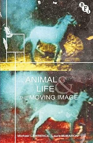 Animal Life and the Moving Image by Michael Lawrence, Laura McMahon, 9781844579006