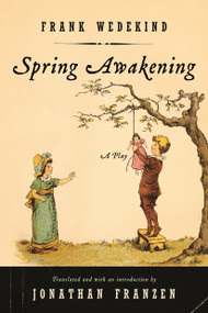 Spring Awakening (A Play) by Frank Wedekind, Jonathan Franzen, 9780865479784