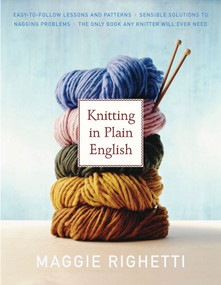 Knitting in Plain English (The Only Book Any Knitter Will Ever Need) by Maggie Righetti, 9780312353537