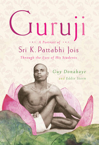 Guruji (A Portrait of Sri K. Pattabhi Jois Through the Eyes of His Students) by Guy Donahaye, Eddie Stern, 9780374532833