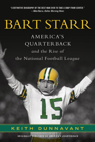 Bart Starr (America's Quarterback and the Rise of the National Football League) by Keith Dunnavant, 9781250016249
