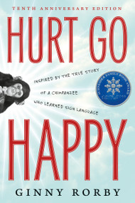 Hurt Go Happy (A novel inspired by the true story of a chimpanzee who learned sign language) by Ginny Rorby, 9780765379375