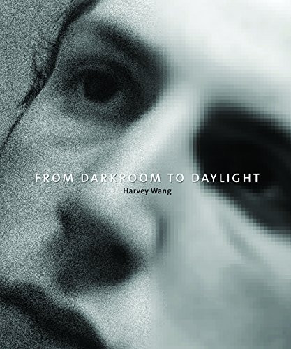 From Darkroom To Daylight by Harvey Wang, Jerome Liebling, George Tice, Elliott Erwitt, David Goldblatt, Sally Mann, Gregory Crowdson, Susan  Meiselas, Eugene Richards, Steven Sasson, Thomas Knoll, 9780989798181