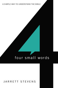 Four Small Words (A Simple Way to Understand the Bible) by Jarrett Stevens, 9780310271154