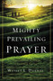 Mighty Prevailing Prayer (Experiencing the Power of Answered Prayer) by Wesley L. Duewel, 9780310338772