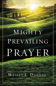 Mighty Prevailing Prayer (Experiencing the Power of Answered Prayer) by Wesley L. Duewel, 9780310338772