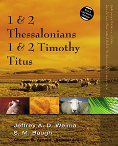 1 and 2 Thessalonians, 1 and 2 Timothy, Titus by Jeffrey A.D. Weima, Steven M. Baugh, Clinton E. Arnold, 9780310523062