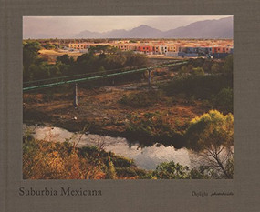 Suburbia Mexicana by Alejandro  Cartagena, Karen Irvine, Lisa Uddin, 9780983231608