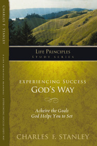 Experiencing Success God's Way (Achieve the Goals God Helps You to Set) by Charles F. Stanley, 9781418541255