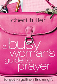 A Busy Woman's Guide to Prayer by Cheri Fuller, 9781591453215