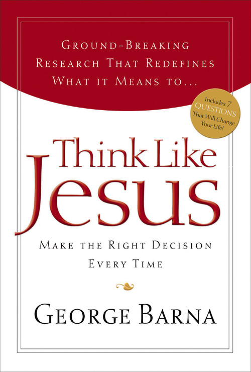 Think Like Jesus (Make The Right Decision Every Time) by George Barna, 9781591452782