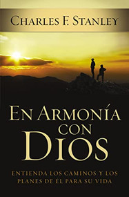 En armonía con Dios (Entienda los caminos y los planes de Él para su vida) (Spanish Edition) by Charles F. Stanley, 9781602551855