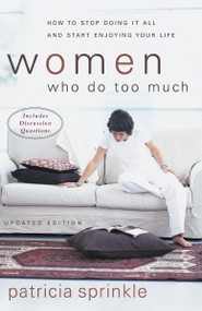 Women Who Do Too Much (How to Stop Doing It All and Start Enjoying Your Life) by Patricia Sprinkle, 9780310246374