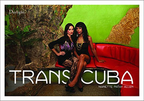 Transcuba by Mariette Pathy Allen, Mariela Castro Espín, Allen Frame, Wendy Watriss, 9780988983137