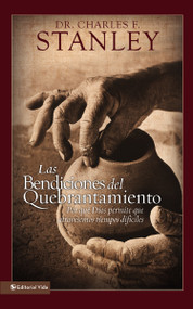 Las bendiciones del quebrantamiento (Por qué Dios permite que atravesemos tiempos difíciles) (Spanish Edition) by Charles F. Stanley, 9780829716849