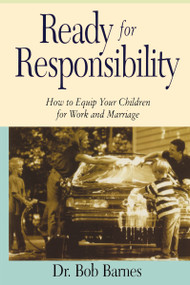 Ready for Responsibility (How to Equip Your Children for Work and Marriage) by Robert G. Barnes, 9780310201359