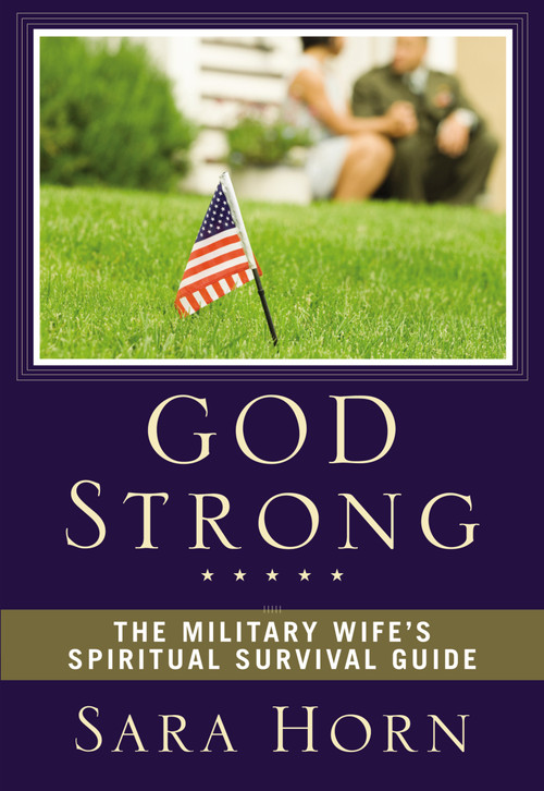 God Strong (The Military Wife's Spiritual Survival Guide) by Sara Horn, 9780310294023