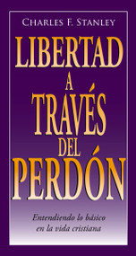 Libertad a través del perdón (Entendiendo lo básico en la vida cristiana) (Spanish Edition) by Charles F. Stanley, 9780829746532