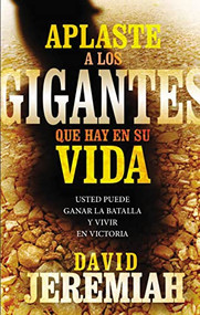 Aplaste a los gigantes que hay en su vida (Usted puede ganar la batalla y vivir en victoria) (Spanish Edition) by Dr.  David Jeremiah, 9780718084363