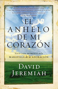 El anhelo de mi corazón (Viva cada momento en la maravilla de la adoración) (Spanish Edition) by Dr.  David Jeremiah, 9780718084585