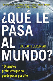 ¿Qué le pasa al mundo? (Diez señales proféticas que no puede pasar por alto) (Spanish Edition) by Dr.  David Jeremiah, 9780718084219