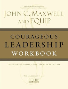 Courageous Leadership Workbook (The EQUIP Leadership Series) by John C. Maxwell, 9781418517861