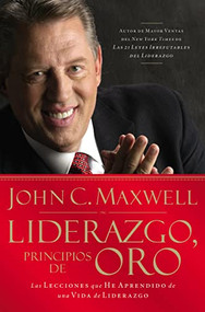 Liderazgo, principios de oro (Las lecciones que he aprendido de una vida de liderazgo) (Spanish Edition) by John C. Maxwell, 9781602550339