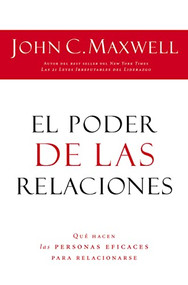 El poder de las relaciones (Lo que distingue a la gente altamente efectiva) (Spanish Edition) by John C. Maxwell, 9781602553095