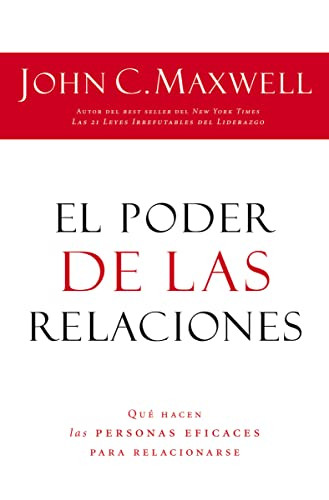 El poder de las relaciones (Lo que distingue a la gente altamente efectiva) (Spanish Edition) by John C. Maxwell, 9781602553095