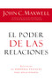 El poder de las relaciones (Lo que distingue a la gente altamente efectiva) (Spanish Edition) by John C. Maxwell, 9781602553095