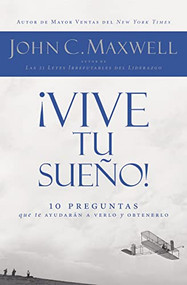 ¡Vive tu sueño! (10 preguntas que te ayudarán a verlo y obtenerlo) (Spanish Edition) by John C. Maxwell, 9781602551824