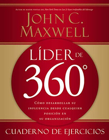 Líder de 360° cuaderno de ejercicios (Cómo desarrollar su influencia desde cualquier posición en su organización) (Spanish Edition) by John C. Maxwell, 9781602552425