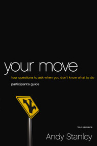Your Move Bible Study Participant's Guide (Four Questions to Ask When You Don't Know What to Do) by Andy Stanley, 9780310408499