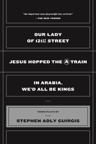 Our Lady of 121st Street (Jesus Hopped the A Train;  In Arabia, We'd All Be Kings) by Stephen Adly Guirgis, 9780571211883
