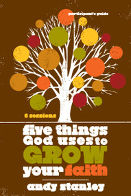 Five Things God Uses to Grow Your Faith Bible Study Participant's Guide by Andy Stanley, 9780310324232