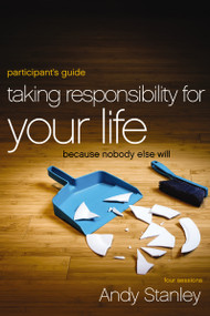 Taking Responsibility for Your Life Bible Study Participant's Guide (Because Nobody Else Will) by Andy Stanley, 9780310894407